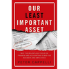 Our Least Important Asset: Why the Relentless Focus on Finance and Accounting Is Bad for Business and Employees - Hardcover
