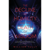 The Decline of Humility and the Death of Wisdom: The Source of Modern Society's Problems and the Key to the Solutions - Paperback