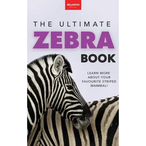 Zebras The Ultimate Zebra Book: A Fun Wildlife Discovery Guide with 100+ Facts, Species Photos, Engaging Quizzes, and Word Search Puzzles for Ages 8-1 - Hardcover