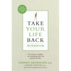 Take Your Life Back: Five Sessions to Transform Your Relationships with God, Yourself, and Others - Paperback