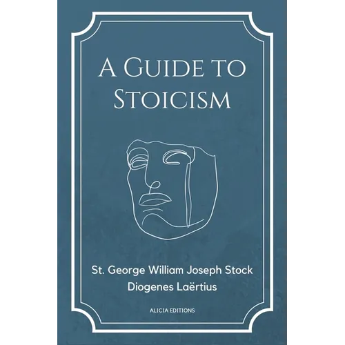 A Guide to Stoicism: New Large print edition followed by the biographies of various Stoic philosophers taken from "The lives and opinions of eminent p - Paperback
