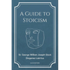 A Guide to Stoicism: New Large print edition followed by the biographies of various Stoic philosophers taken from "The lives and opinions of eminent p - Paperback