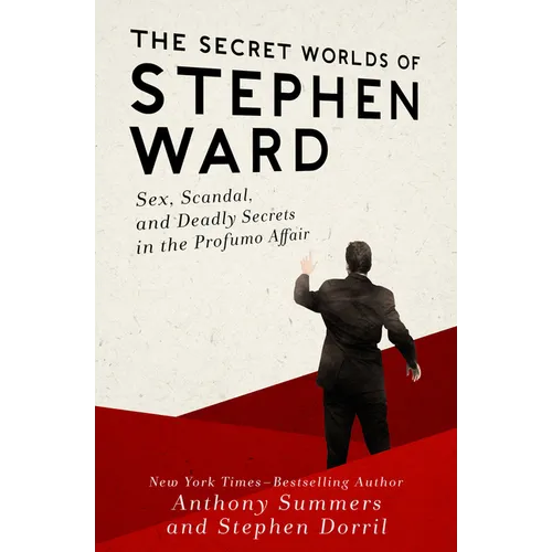 The Secret Worlds of Stephen Ward: Sex, Scandal, and Deadly Secrets in the Profumo Affair - Paperback