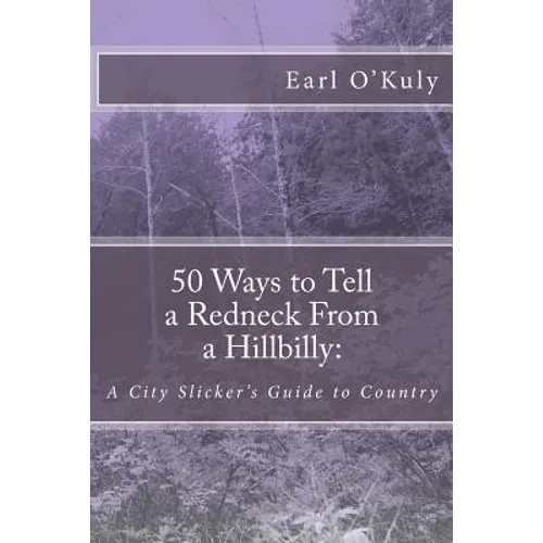 50 Ways to Tell a Redneck From a Hillbilly: A City Slicker's Guide to Country - Paperback