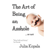 The Art of Being an Asshole...or not - Paperback