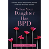 When Your Daughter Has Bpd: Essential Skills to Help Families Manage Borderline Personality Disorder - Paperback