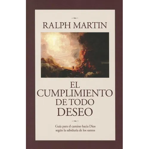 Cumplimiento de Todo Deseo: Guia Para el Camino Hacia Dios Segun la Sabiduria de los Santos - Paperback