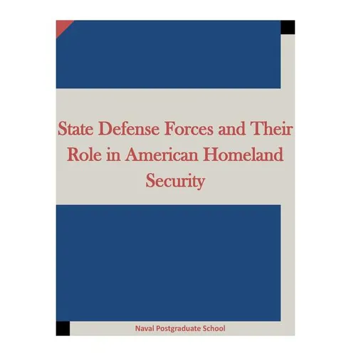 State Defense Forces and Their Role in American Homeland Security - Paperback
