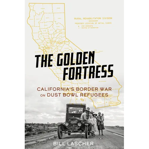 The Golden Fortress: California's Border War on Dust Bowl Refugees - Hardcover