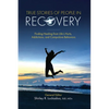 True Stories of People in Recovery: Finding Healing from Life's Hurts, Addictions, and Compulsive Behaviors - Paperback
