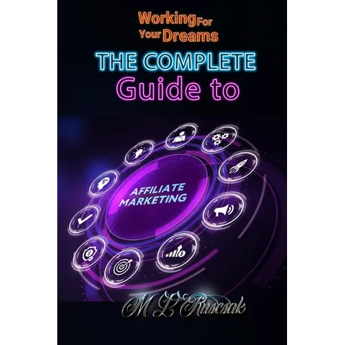 Working for Your Dreams: The Complete Guide to Affiliate Marketing - Paperback