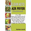 Clean Keto Air Fryer Cookbook: Over 500 Dairy-Free/Gluten-Free/Paleo/Whole/Plant-base/Nut-Free/Sugar-Free/Soy-Free/Grain-Free Recipe For Allergy Base - Paperback