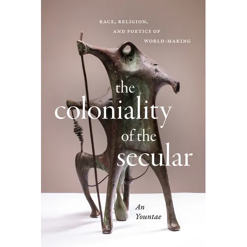 The Coloniality of the Secular: Race, Religion, and Poetics of World-Making - Paperback