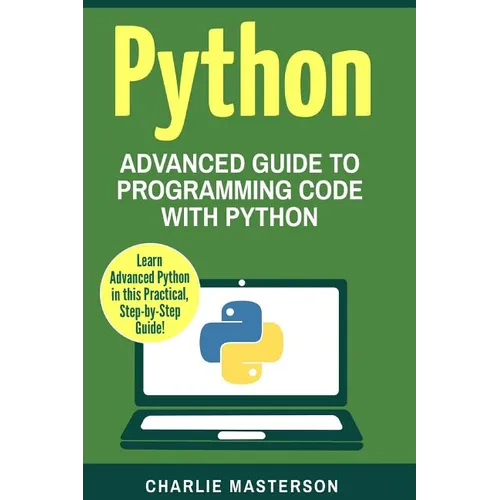 Python: Advanced Guide to Programming Code with Python - Paperback