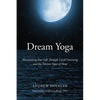 Dream Yoga: Illuminating Your Life Through Lucid Dreaming and the Tibetan Yogas of Sleep - Paperback