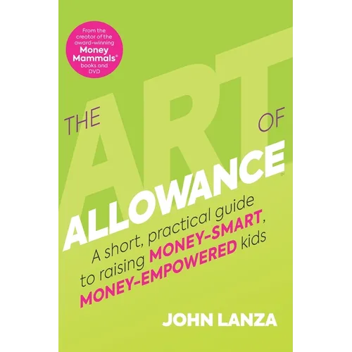 The Art of Allowance: A Short, Practical Guide to Raising Money-Smart, Money-Empowered Kids - Paperback