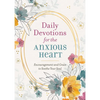 Daily Devotions for the Anxious Heart: Encouragement and Grace to Soothe Your Soul - Paperback