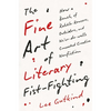 The Fine Art of Literary Fist-Fighting: How a Bunch of Rabble-Rousers, Outsiders, and Ne'er-Do-Wells Concocted Creative Nonfiction - Hardcover