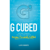 G Cubed: The Only Formula You Will Ever Need to Become Personally Fulfilled - Hardcover