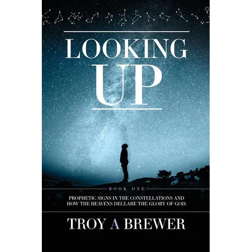 Looking Up: Prophetic signs in the constellations and how the heavens declare the glory of God. - Paperback