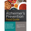 The Alzheimer's Prevention Food Guide: A Quick Nutritional Reference to Foods That Nourish and Protect the Brain from Alzheimer's Disease - Paperback