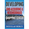Developing and Acquiring Neighborhood Shopping Center - Paperback