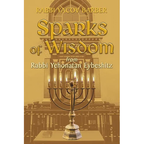 Sparks of Wisdom: from Rabbi Yehonatan Eybeshitz - Paperback
