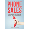 Phone Sales: +300 Brilliant Sales Scripts for Phone Sales with Word-for-Word Phrases, Rebuttals and More! - Paperback