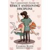 The Caregiver's Guide to Strict and Loving Discipline: The Tools You Need to Give a Spanking by the Book! - Hardcover