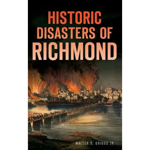 Historic Disasters of Richmond - Hardcover