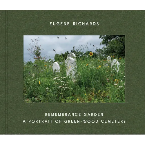 Eugene Richards: Remembrance Garden: A Portrait of Green-Wood Cemetery - Hardcover