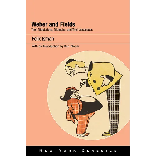 Weber and Fields: Their Tribulations, Triumphs, and Their Associates - Paperback