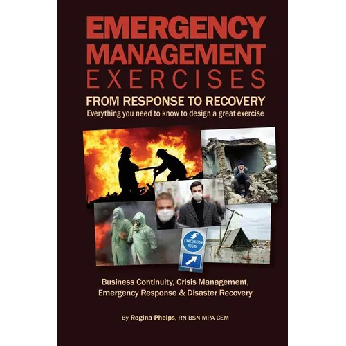 Emergency Management Exercises: From Response to Recovery: Everything you need to know to design a great exercise - Paperback