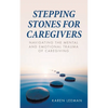 Stepping Stones for Caregivers: Navigating the Mental and Emotional Trauma of Caregiving - Paperback