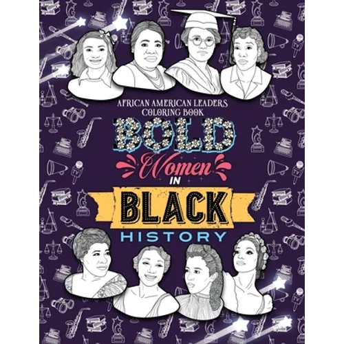 Bold Women in Black History: African American Leaders Coloring Book for Girls, Boys and Their Parents - Paperback