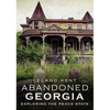 Abandoned Georgia: Exploring the Peach State - Paperback