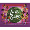 Love Gave: A Story of God's Greatest Gift - Hardcover