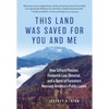 This Land Was Saved for You and Me: How Gifford Pinchot, Frederick Law Olmsted, and a Band of Foresters Rescued America's Public Lands - Hardcover