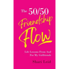 The 50/50 Friendship Flow: Life Lessons From and For My Girl Friends - Hardcover