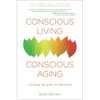 Conscious Living, Conscious Aging: Claiming the Gifts of Elderhood (10th Anniversary Edition) - Paperback