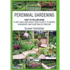 Perennial Gardening: Easy To Follow Guide: Plant Once And Enjoy Your Plants, Flowers, Shrubbery and Vegetables Forever - Paperback