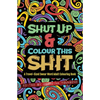 Shut Up & Colour This Shit: A TRAVEL-Size Swear Word Adult Colouring Book - Paperback