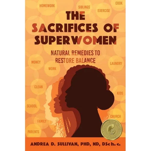 The Sacrifices of Superwomen: Natural Remedies to Restore Balance - Paperback