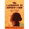 The Sacrifices of Superwomen: Natural Remedies to Restore Balance - Paperback