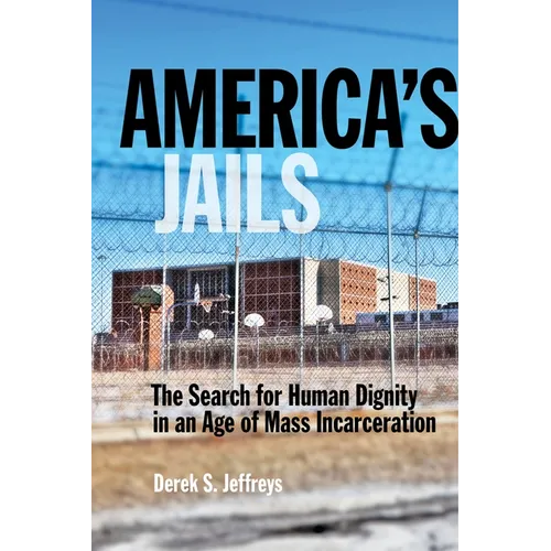 America's Jails: The Search for Human Dignity in an Age of Mass Incarceration - Paperback