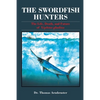 The Swordfish Hunters: The Life, Death, and Future of Xiphias Gladius - Paperback