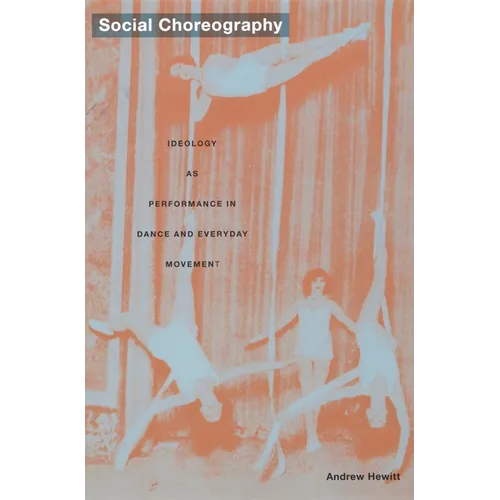 Social Choreography: Ideology as Performance in Dance and Everyday Movement - Paperback
