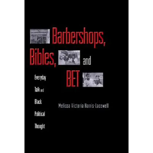 Barbershops, Bibles, and Bet: Everyday Talk and Black Political Thought - Paperback