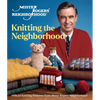 Mister Rogers' Neighborhood: Knitting the Neighborhood: Official Knitting Patterns from Mister Rogers' Neighborhood - Hardcover