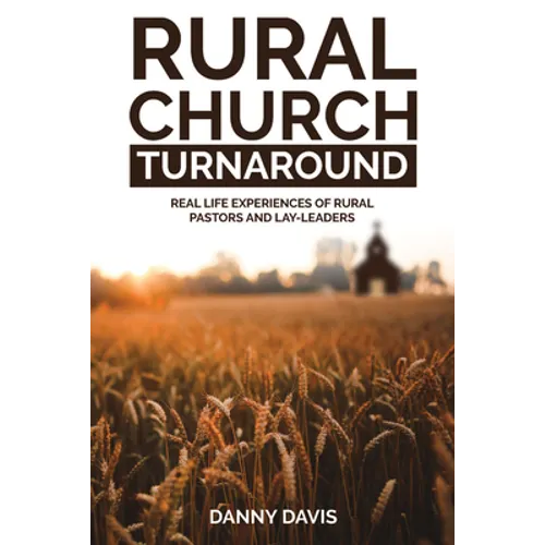 Rural Church Turnaround: Real Life Experiences of Rural Pastors and Lay-Leaders - Paperback